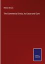 William Brown: The Commercial Crisis, its Cause and Cure, Buch