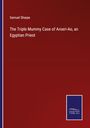 Samuel Sharpe: The Triple Mummy Case of Aroeri-Ao, an Egyptian Priest, Buch