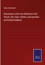 Henry Drummond: Discourses on the True Definition of the Church, One, Holy, Catholic, and Apostolic, and Kindred Subjects, Buch