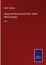 Robert Vaughan: Essays and Remains of the Rev. Robert Alfred Vaughan, Buch