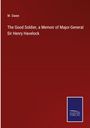 W. Owen: The Good Soldier, a Memoir of Major-General Sir Henry Havelock, Buch