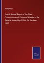 Anonymous: Fourth Annual Report of the State Commissioner of Common Schools to the General Assembly of Ohio, for the Year 1857, Buch