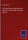 Elisha Kent Kane: The United States Grinnell Expedition in Search of Sir John Franklin: A Personal Narrative, Buch