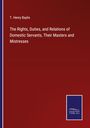 T. Henry Baylis: The Rights, Duties, and Relations of Domestic Servants, Their Masters and Mistresses, Buch