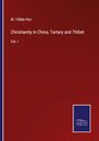 M. L'Abbe Huc: Christianity in China, Tartary and Thibet, Buch