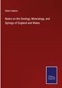 Edwin Adams: Notes on the Geology, Mineralogy, and Springs of England and Wales, Buch