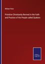 William Penn: Primitive Christianity Revived in the Faith and Practice of the People called Quakers, Buch