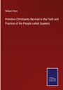 William Penn: Primitive Christianity Revived in the Faith and Practice of the People called Quakers, Buch