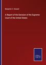 Benjamin C. Howard: A Report of the Decision of the Supreme Court of the United States, Buch