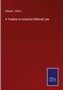 Edward L. Pierce: A Treatise on American Railroad Law, Buch