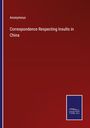 Anonymous: Correspondence Respecting Insults in China, Buch