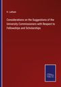 H. Latham: Considerations on the Suggestions of the University Commissioners with Respect to Fellowships and Scholarships, Buch