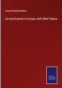 Horace Binney Wallace: Art and Scenery in Europe, with Other Papers, Buch