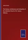 James Graves: The History, Architecture and Antiquities of the Cathedral Church of St. Canice, Kilkenny, Buch