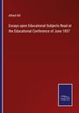Alfred Hill: Essays upon Educational Subjects Read at the Educational Conference of June 1857, Buch