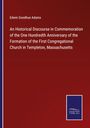 Edwin Goodhue Adams: An Historical Discourse in Commemoration of the One Hundredth Anniversary of the Formation of the First Congregational Church in Templeton, Massachusetts, Buch