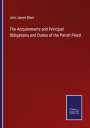 John James Blunt: The Acquirements and Principal Obligations and Duties of the Parish Priest, Buch