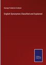 George Frederick Graham: English Synonymes Classified and Explained, Buch