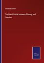 Theodore Parker: The Great Battle between Slavery and Freedom, Buch