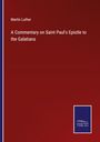 Martin Luther: A Commentary on Saint Paul's Epistle to the Galatians, Buch