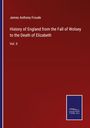 James Anthony Froude: History of England from the Fall of Wolsey to the Death of Elizabeth, Buch