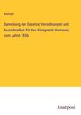 Anonym: Sammlung der Gesetze, Verordnungen und Ausschreiben für das Königreich Hannover, vom Jahre 1856, Buch