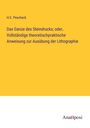 H. E. Pescheck: Das Ganze des Steindrucks; oder, Vollständige theoretischpraktische Anweisung zur Ausübung der Lithographie, Buch