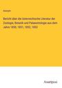 Anonym: Bericht über die österreichische Literatur der Zoologie, Botanik und Palaeontologie aus dem Jahre 1850, 1851, 1852, 1853, Buch