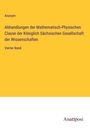 Anonym: Abhandlungen der Mathematisch-Physischen Classe der Königlich Sächsischen Gesellschaft der Wissenschaften, Buch