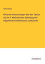 Alfred Vogel: Klinische Untersuchungen über den Typhus auf der II. Medicinischen Abtheilung des Allgemeinen Krankenhauses zu München, Buch