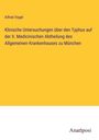 Alfred Vogel: Klinische Untersuchungen über den Typhus auf der II. Medicinischen Abtheilung des Allgemeinen Krankenhauses zu München, Buch