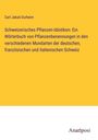 Carl Jakob Durheim: Schweizerisches Pflanzen-Idiotikon: Ein Wörterbuch von Pflanzenbenennungen in den verschiedenen Mundarten der deutschen, französischen und italienischen Schweiz, Buch