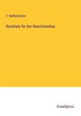 F. Redtenbacher: Resultate für den Maschinenbau, Buch