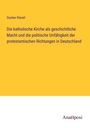 Gustav Diezel: Die katholische Kirche als geschichtliche Macht und die politische Unfähigkeit der protestantischen Richtungen in Deutschland, Buch