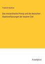 Friedrich Noellner: Das monarchische Princip und die deutschen Staatsverfassungen der neueren Zeit, Buch