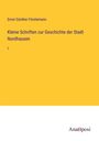 Ernst Günther Förstemann: Kleine Schriften zur Geschichte der Stadt Nordhausen, Buch