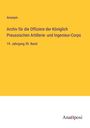 Anonym: Archiv für die Offiziere der Königlich Preussischen Artillerie- und Ingenieur-Corps, Buch