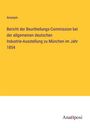 Anonym: Bericht der Beurtheilungs-Commission bei der allgemeinen deutschen Industrie-Ausstellung zu München im Jahr 1854, Buch