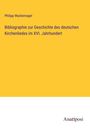 Philipp Wackernagel: Bibliographie zur Geschichte des deutschen Kirchenliedes im XVI. Jahrhundert, Buch