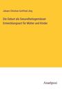 Johann Christian Gottfried Jörg: Die Geburt als Gesundheitsgemässer Entwicklungsact für Mütter und Kinder, Buch