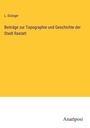 L. Eisinger: Beiträge zur Topographie und Geschichte der Stadt Rastatt, Buch