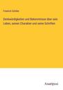 Friedrich Schiller: Denkwürdigkeiten und Bekenntnisse über sein Leben, seinen Charakter und seine Schriften, Buch