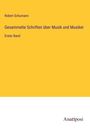 Robert Schumann: Gesammelte Schriften über Musik und Musiker, Buch