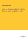 Georg Wilhelm Keßler: Leben des Königlich preußischen Wirklichen Geheimen Rathes Georg Wilhelm Keßler, Buch