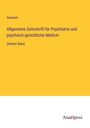 Anonym: Allgemeine Zeitschrift für Psychiatrie und psychisch-gerichtliche Medicin, Buch