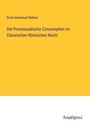 Ernst Immanuel Bekker: Die Processualische Consumption im Classischen Römischen Recht, Buch