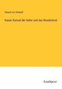 Eduard Von Ambach: Kaiser Konrad der Salier und das Wunderkind, Buch