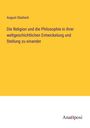 August Gladisch: Die Religion und die Philosophie in ihrer weltgeschichtlichen Entwickelung und Stellung zu einander, Buch