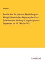 Anonym: Bericht über die Industrie-Ausstellung des königlich bayerischen Regierungsbezirkes Schwaben und Neuburg in Augsburg vom 4. September bis 17. Oktober 1852, Buch