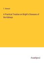 T. Stewart: A Practical Treatise on Bright's Diseases of the Kidneys, Buch